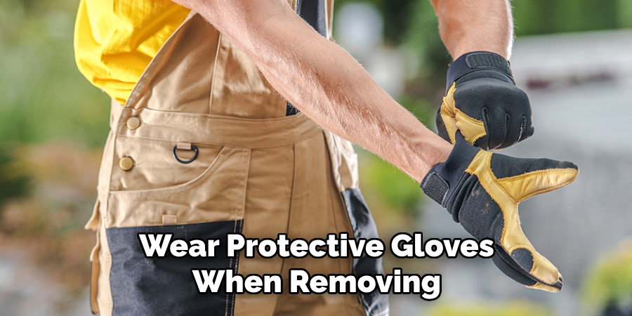 Wear Protective Gloves When Removing