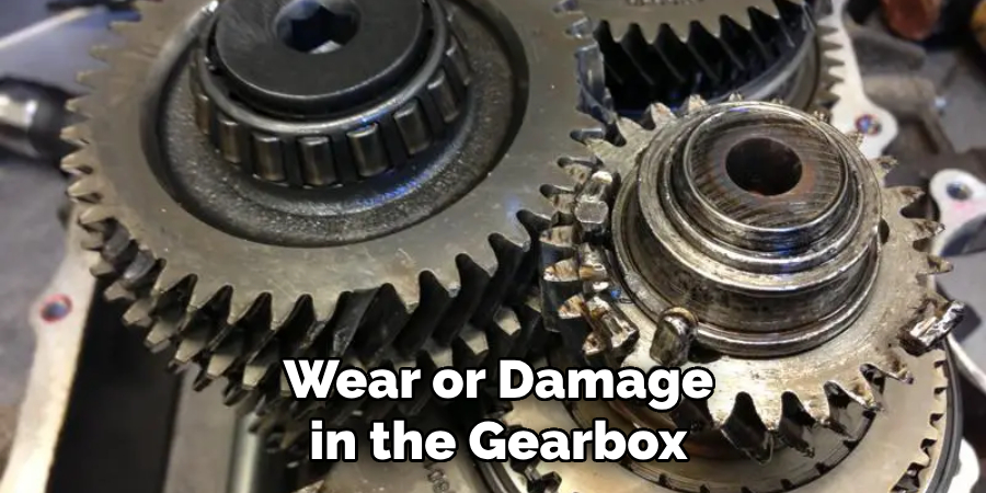 Wear or Damage in the Gearbox