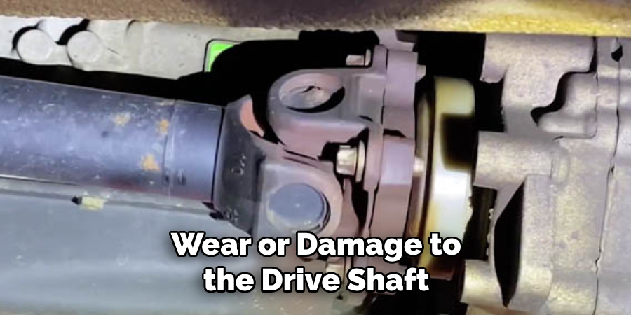 Wear or Damage to the Drive Shaft