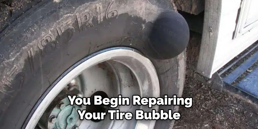 You Begin Repairing Your Tire Bubble