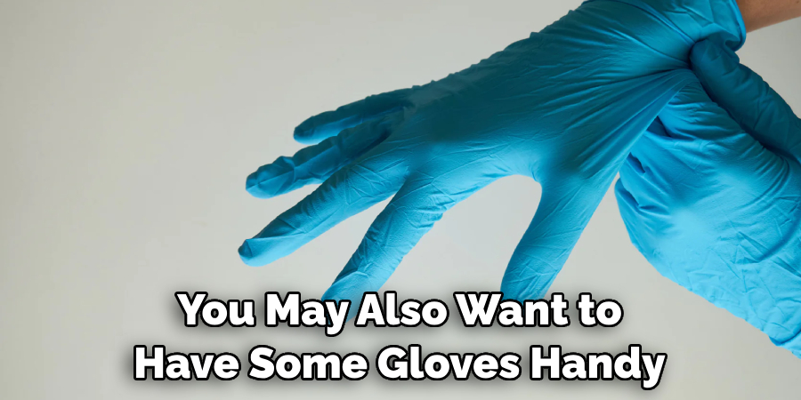 You May Also Want to Have Some Gloves Handy