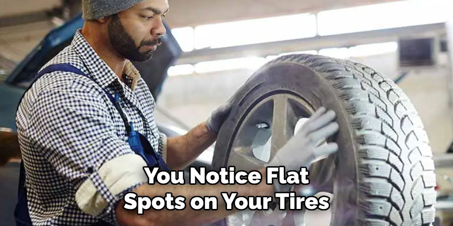 You Notice Flat Spots on Your Tires