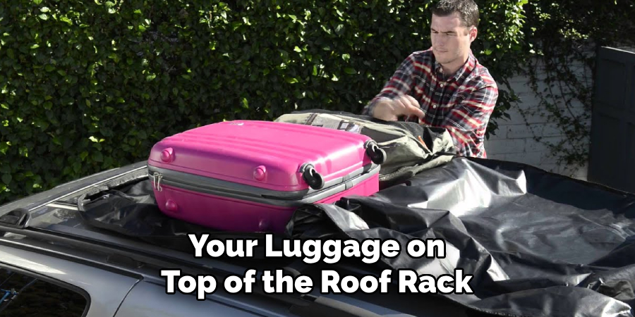 Your Luggage on Top of the Roof Rack