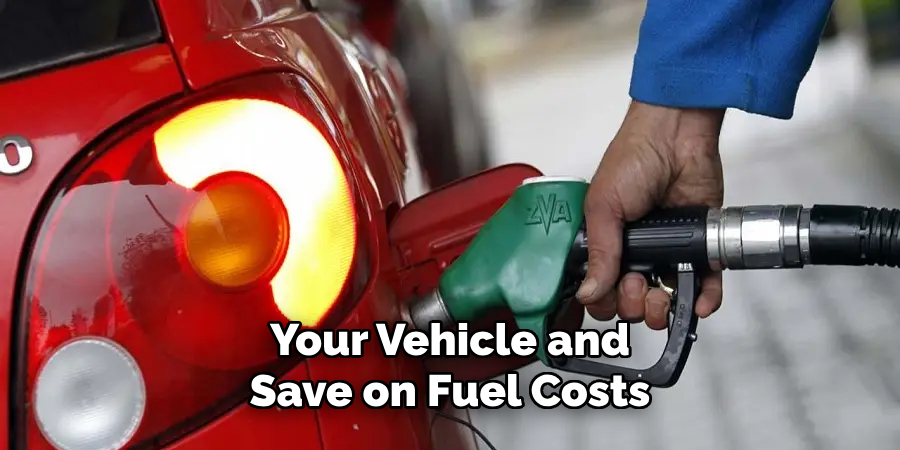 Your Vehicle and Save on Fuel Costs