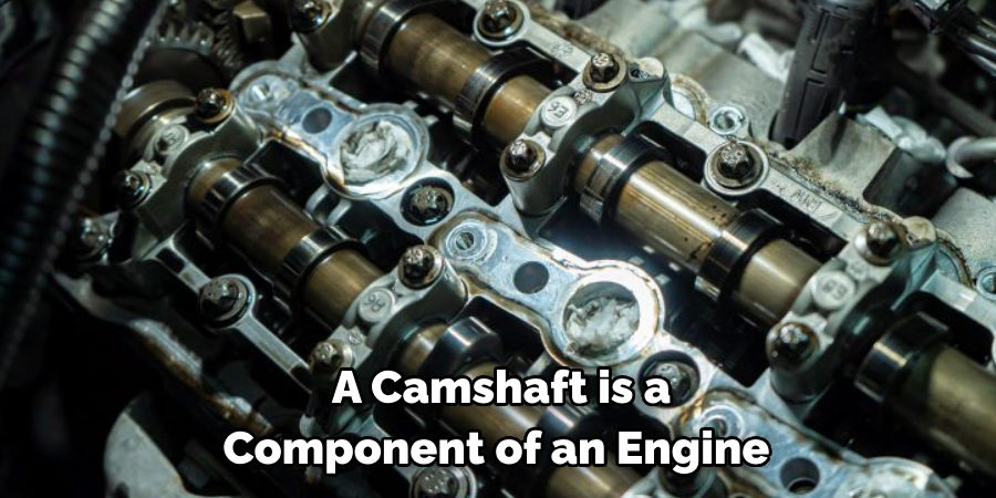 A Camshaft is a Component of an Engine