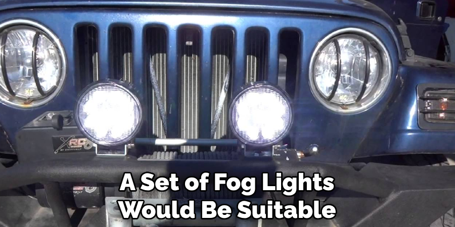 A Set of Fog Lights Would Be Suitable