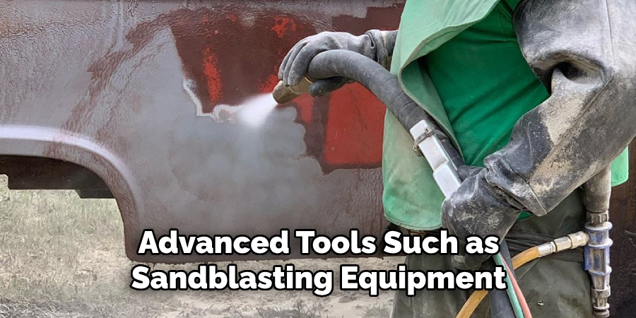 Advanced Tools Such as Sandblasting Equipment
