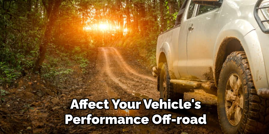 Affect Your Vehicle's Performance Off-road