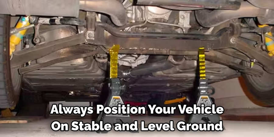 Always Position Your Vehicle On Stable and Level Ground