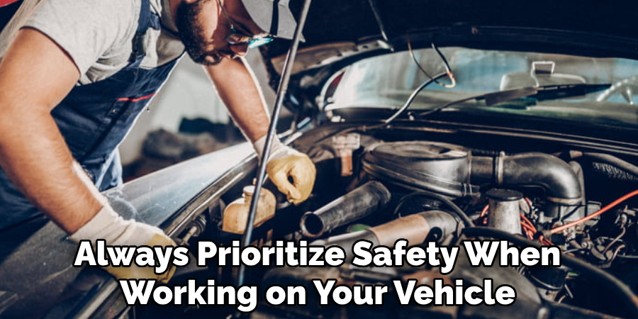 Always Prioritize Safety When Working on Your Vehicle