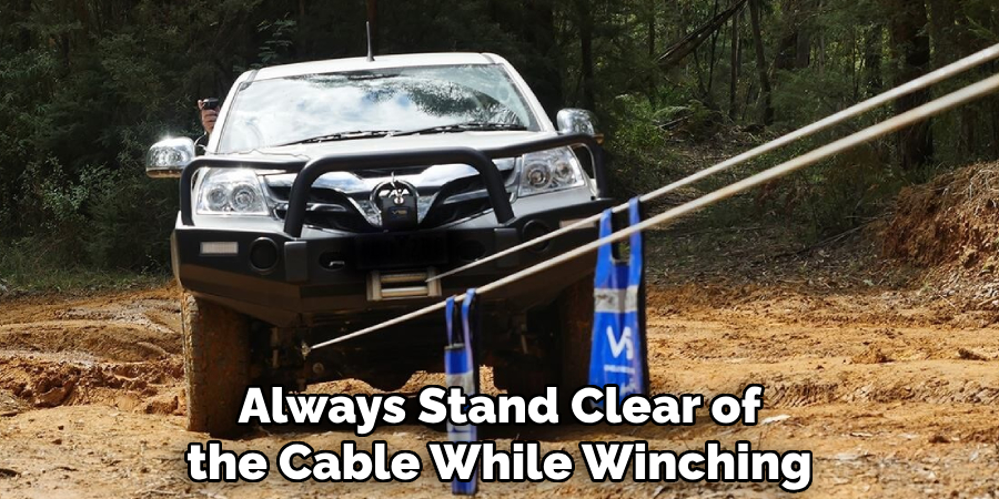 Always Stand Clear of the Cable While Winching