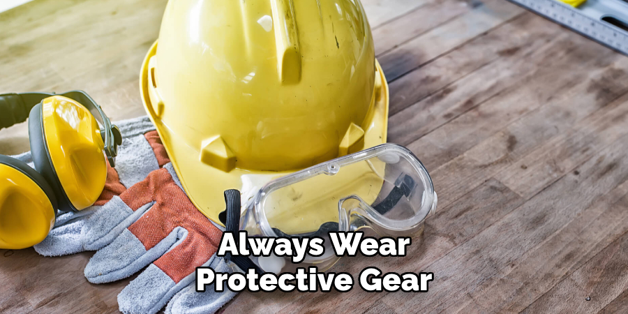 Always Wear Protective Gear