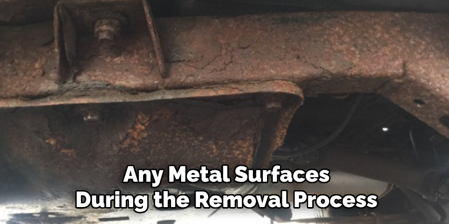 Any Metal Surfaces During the Removal Process