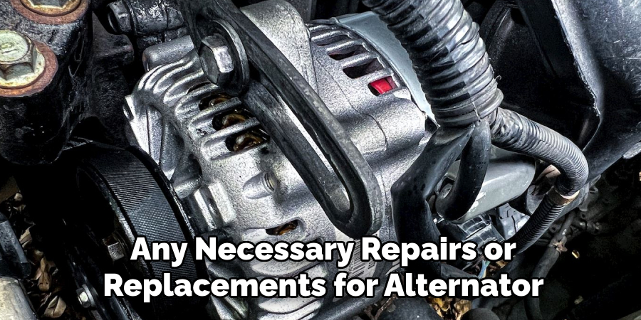 Any Necessary Repairs or Replacements for Alternator