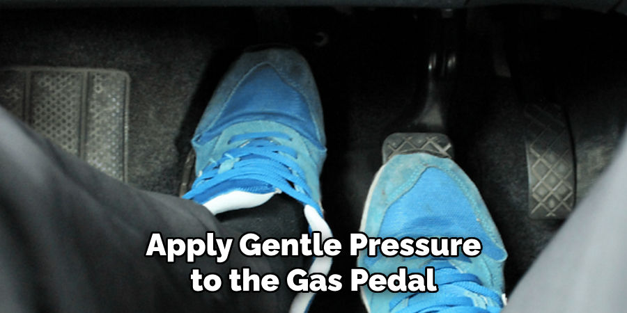 Apply Gentle Pressure to the Gas Pedal