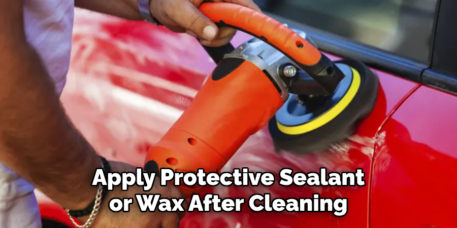 Apply Protective Sealant or Wax After Cleaning