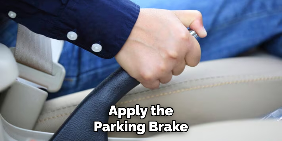 Apply the Parking Brake