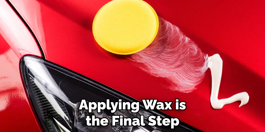 Applying Wax is the Final Step