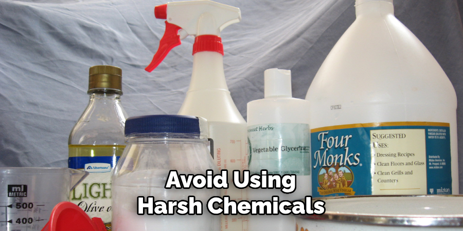 Avoid Using Harsh Chemicals