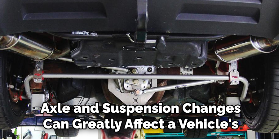 Axle and Suspension Changes Can Greatly Affect a Vehicle's