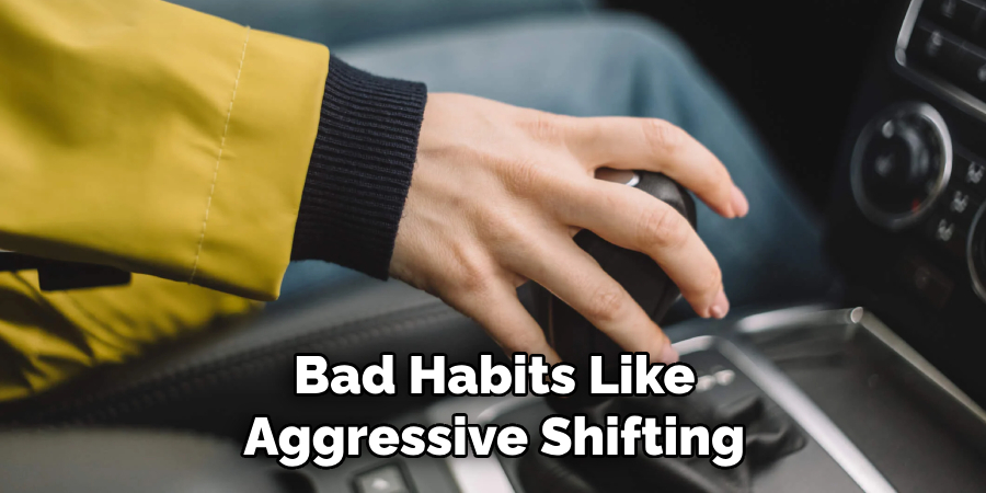 Bad Habits Like Aggressive Shifting