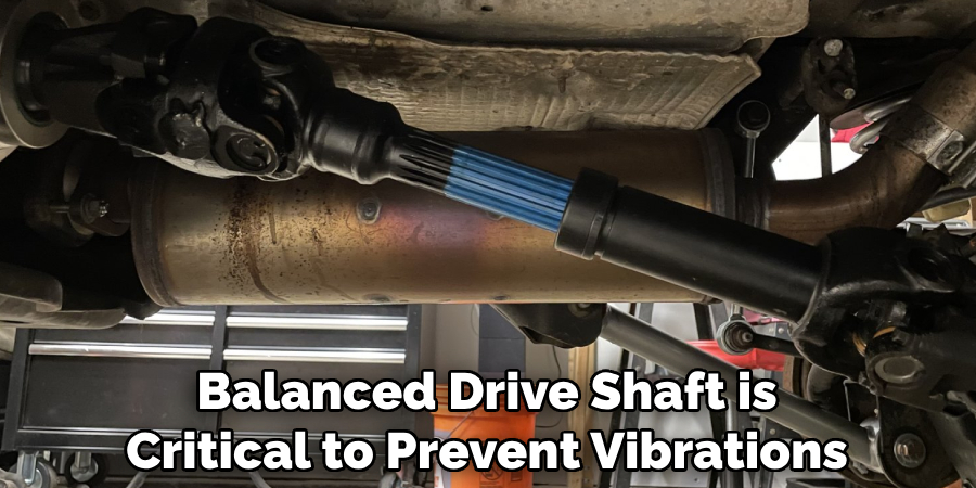 Balanced Drive Shaft is Critical to Prevent Vibrations