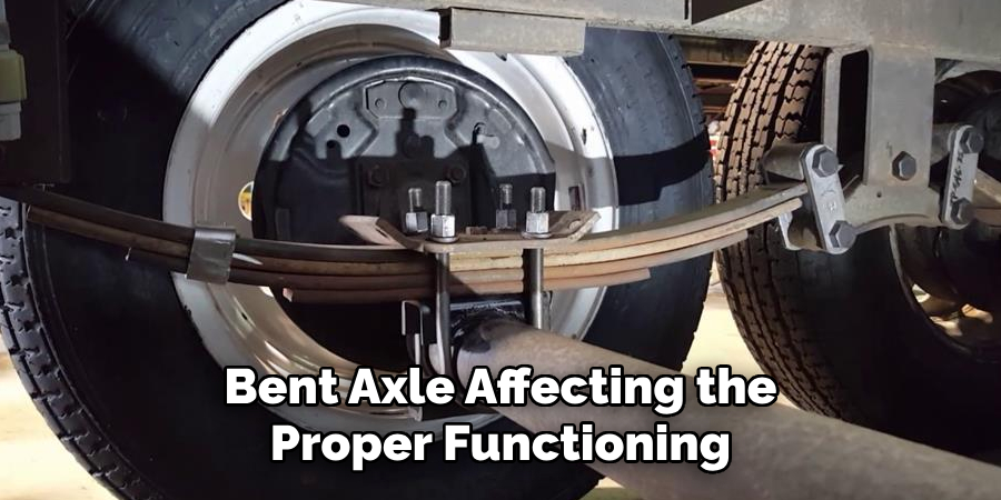 Bent Axle Affecting the Proper Functioning
