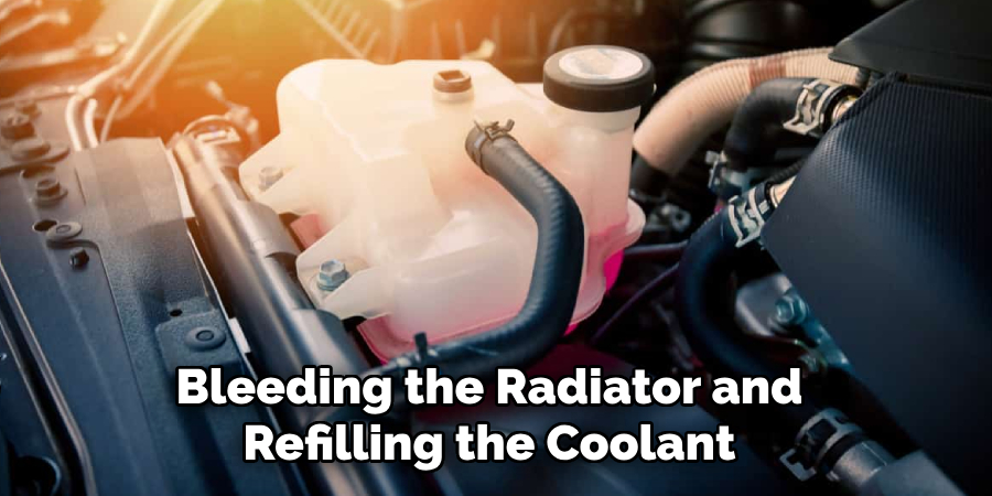 Bleeding the Radiator and Refilling the Coolant