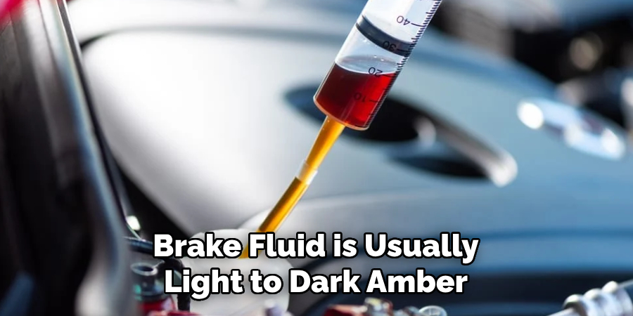 Brake Fluid is Usually Light to Dark Amber