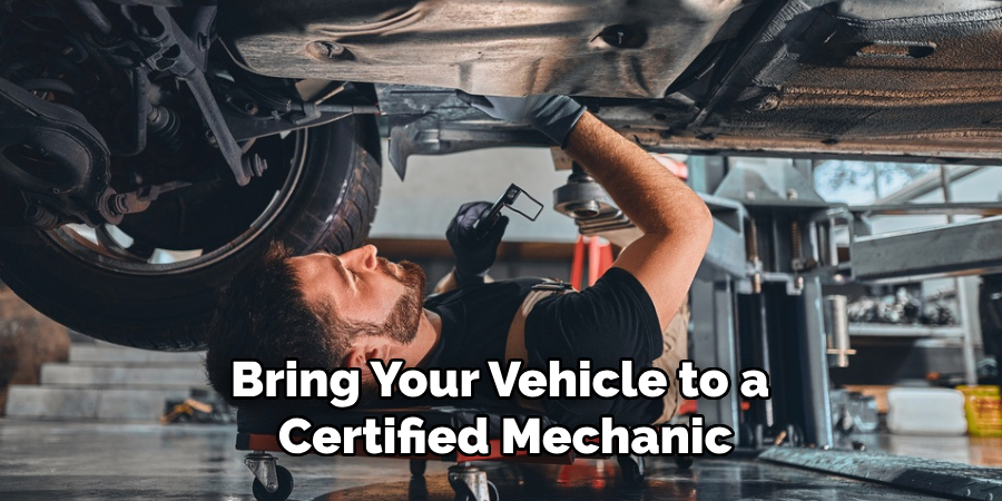 Bring Your Vehicle to a Certified Mechanic
