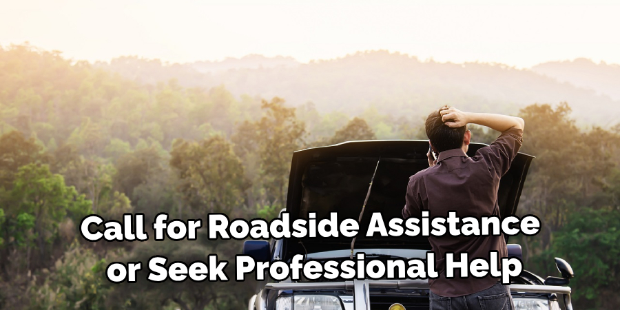 Call for Roadside Assistance or Seek Professional Help