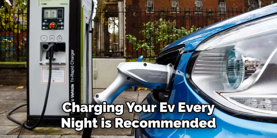 Charging Your Ev Every Night is Recommended