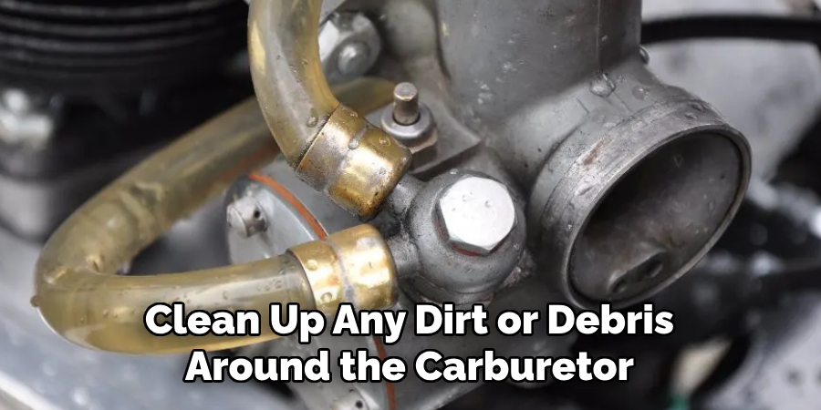 Clean Up Any Dirt or Debris Around the Carburetor