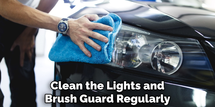 Clean the Lights and Brush Guard Regularly