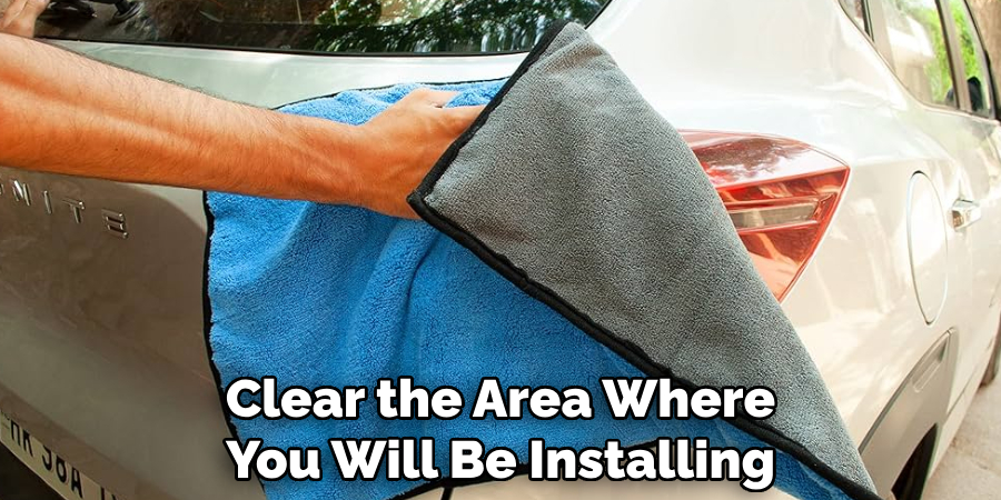 Clear the Area Where You Will Be Installing