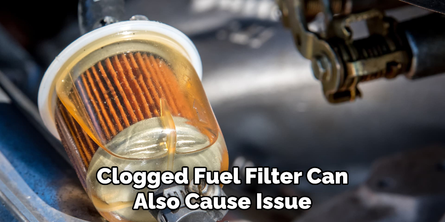 Clogged Fuel Filter Can Also Cause Issue