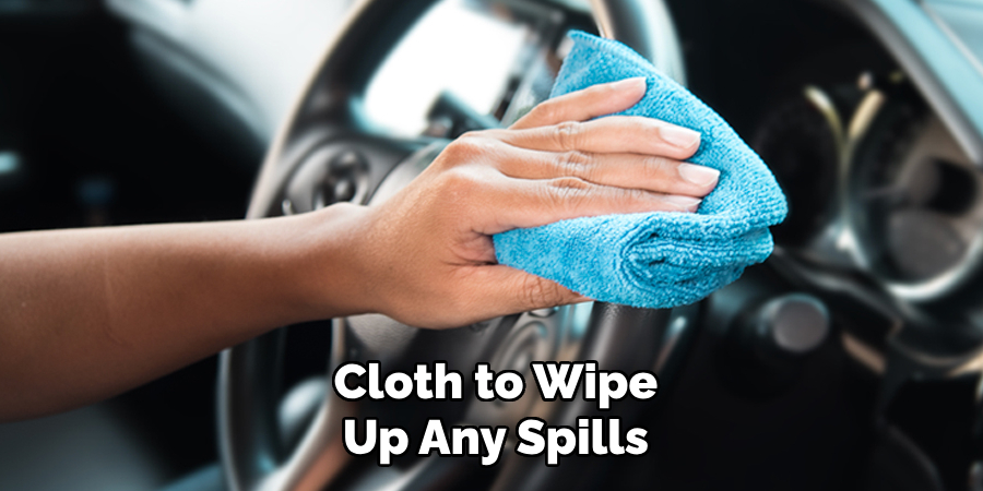 Cloth to Wipe Up Any Spills