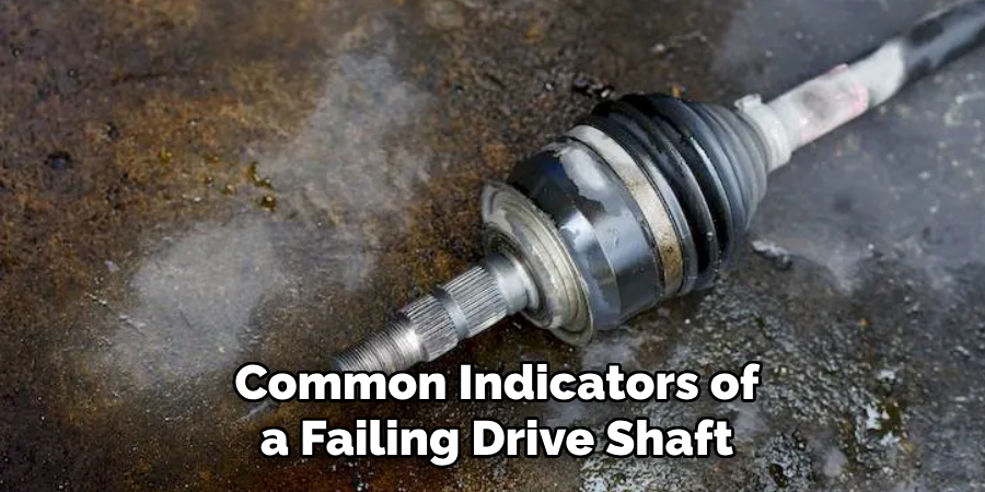 Common Indicators of a Failing Drive Shaft