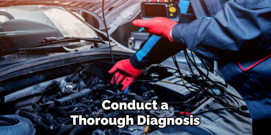 Conduct a Thorough Diagnosis