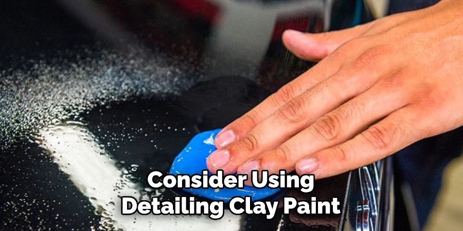 Consider Using Detailing Clay Paint