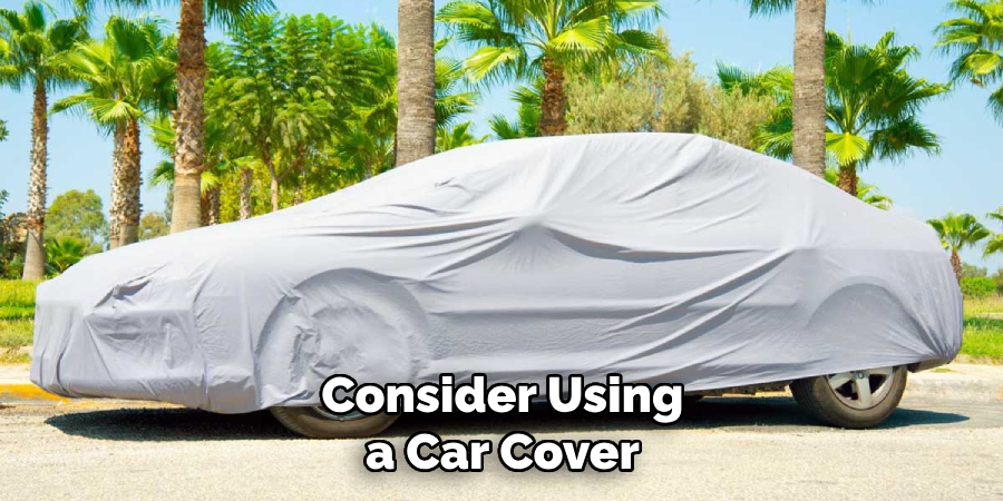Consider Using a Car Cover