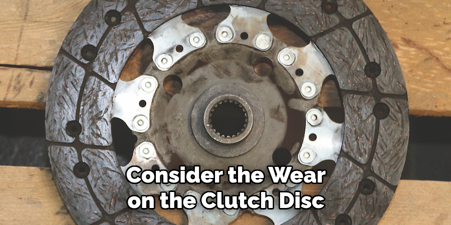 Consider the Wear on the Clutch Disc