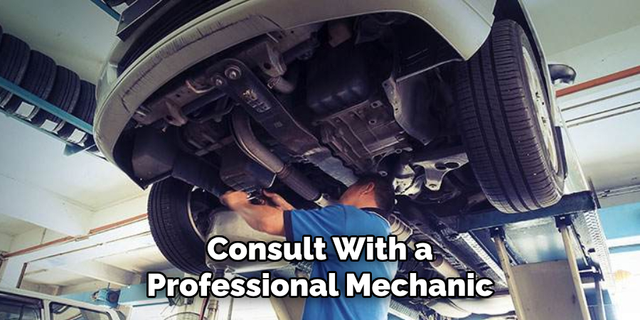 Consult With a Professional Mechanic