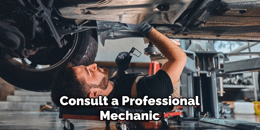 Consult a Professional Mechanic