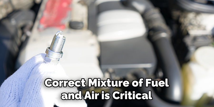 Correct Mixture of Fuel and Air is Critical