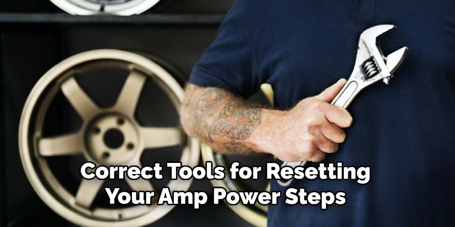 Correct Tools for Resetting Your Amp Power Steps