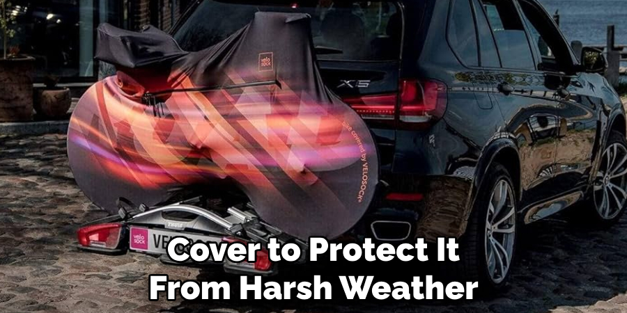 Cover to Protect It From Harsh Weather