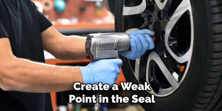 Create a Weak Point in the Seal