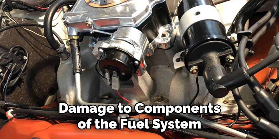 Damage to Components of the Fuel System