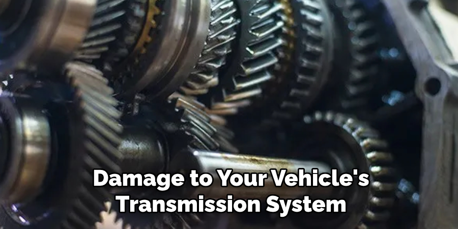 Damage to Your Vehicle's Transmission System